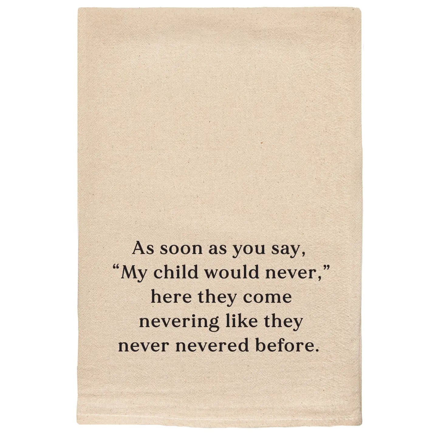 My Child Would Never Tea Towel
