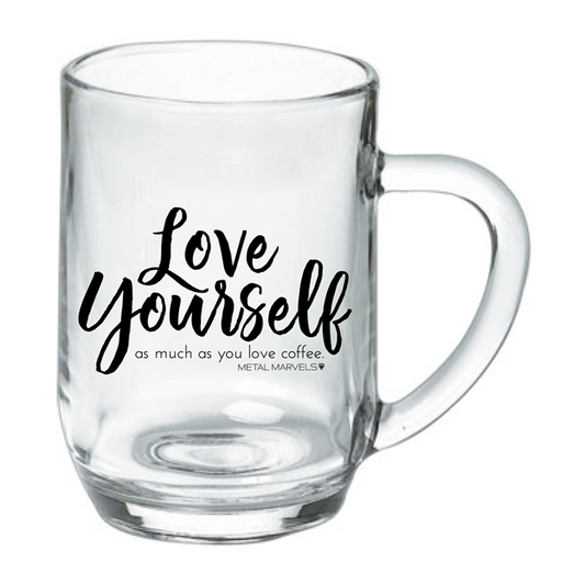 Love Yourself Glass Mug