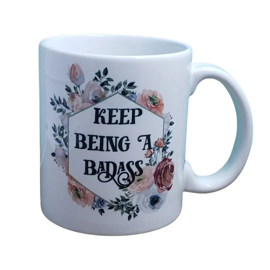 Keep Being a Badass Coffee Mug