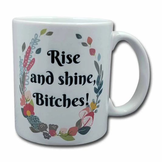 Rise + Shine Bitches Coffee Mug