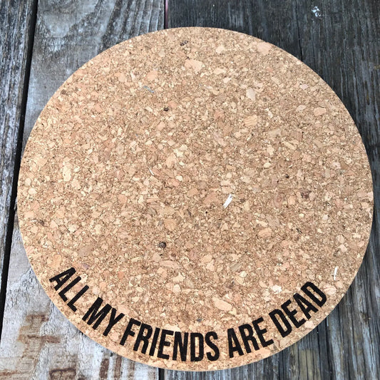 All My Friends are Dead - Cork Plant Mat