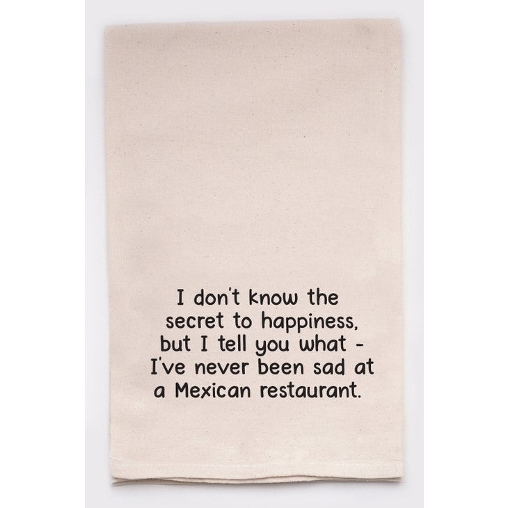 Secret to Happiness at a Mexican Restaurant Tea Towels